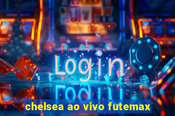 chelsea ao vivo futemax